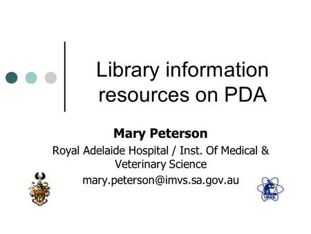 Library information resources on PDA Mary Peterson Royal Adelaide Hospital / Inst. Of Medical & Veterinary Science