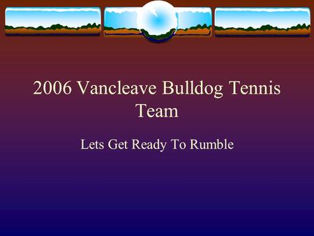 2006 Vancleave Bulldog Tennis Team Lets Get Ready To Rumble.