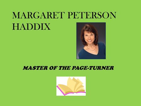 MARGARET PETERSON HADDIX MASTER OF THE PAGE-TURNER.