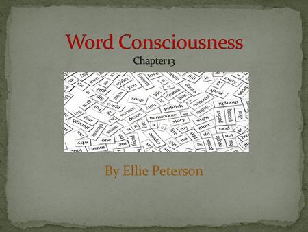 By Ellie Peterson. “Student who have developed word consciousness use words skillfully; they appreciate the subtleties of word meaning. More than that,