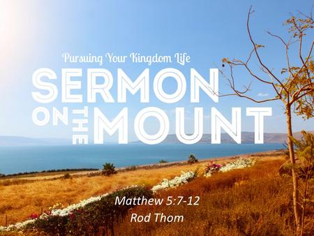 Matthew 5:7-12 Rod Thom. Next Week at Lifestreams Krish Kandia.