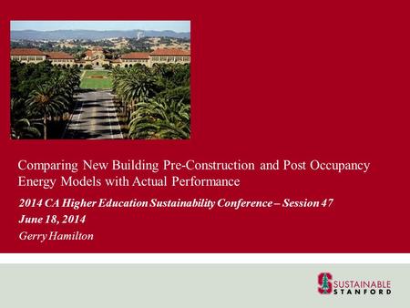 Comparing New Building Pre-Construction and Post Occupancy Energy Models with Actual Performance 2014 CA Higher Education Sustainability Conference – Session.