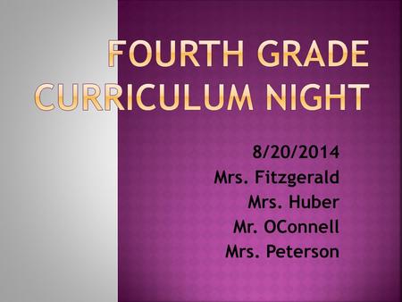 8/20/2014 Mrs. Fitzgerald Mrs. Huber Mr. OConnell Mrs. Peterson.