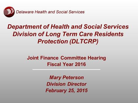Joint Finance Committee Hearing Fiscal Year 2016 Mary Peterson Division Director February 25, 2015 Department of Health and Social Services Division of.