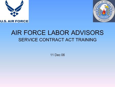 AIR FORCE LABOR ADVISORS SERVICE CONTRACT ACT TRAINING 11 Dec 06.