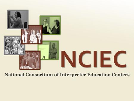 NCIEC National Consortium of Interpreter Education Centers.