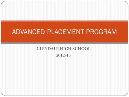GLENDALE HIGH SCHOOL 2012-13 ADVANCED PLACEMENT PROGRAM.