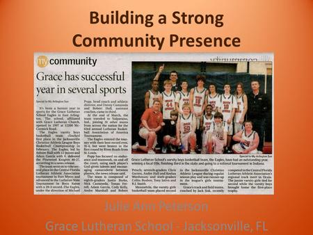 Building a Strong Community Presence Julie Ann Peterson Grace Lutheran School - Jacksonville, FL.