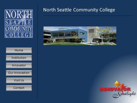 Home Institution Innovator Our Innovation Visit Us Contact North Seattle Community College.
