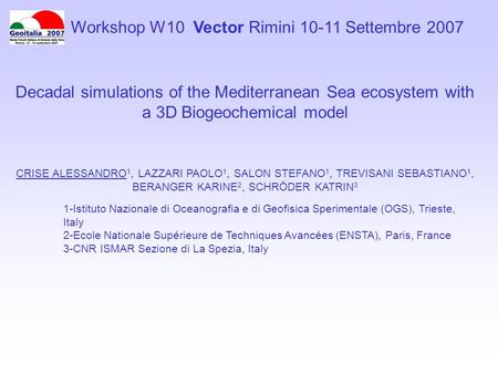 Decadal simulations of the Mediterranean Sea ecosystem with a 3D Biogeochemical model CRISE ALESSANDRO 1, LAZZARI PAOLO 1, SALON STEFANO 1, TREVISANI SEBASTIANO.