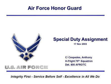 Air Force Honor Guard Integrity First - Service Before Self - Excellence in All We Do Special Duty Assignment 17 Nov 2003 C/ Cespedes, Anthony H-Flight.