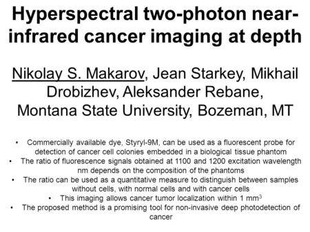 Hyperspectral two-photon near- infrared cancer imaging at depth Nikolay S. Makarov, Jean Starkey, Mikhail Drobizhev, Aleksander Rebane, Montana State University,