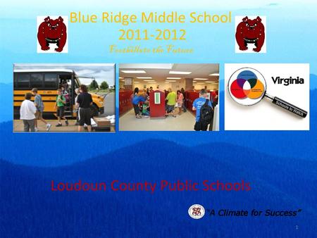 Loudoun County Public Schools Blue Ridge Middle School 2011-2012 Foothills to the Future 1.