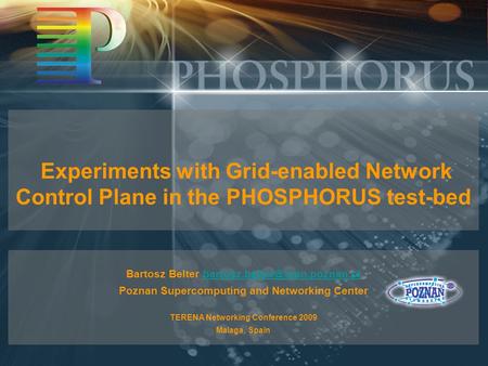 Experiments with Grid-enabled Network Control Plane in the PHOSPHORUS test-bed Bartosz Belter