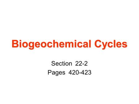 Biogeochemical Cycles Section 22-2 Pages 420-423.
