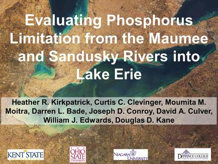 Evaluating Phosphorus Limitation from the Maumee and Sandusky Rivers into Lake Erie Heather R. Kirkpatrick, Curtis C. Clevinger, Moumita M. Moitra, Darren.