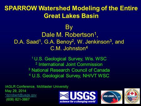 SPARROW Watershed Modeling of the Entire Great Lakes Basin IAGLR Conference, McMaster University May 29, 2014 (608) 821-3867 By Dale.
