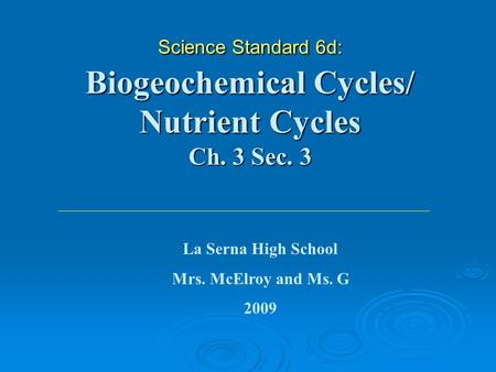 Science Standard 6d: Biogeochemical Cycles/ Nutrient Cycles Ch. 3 Sec