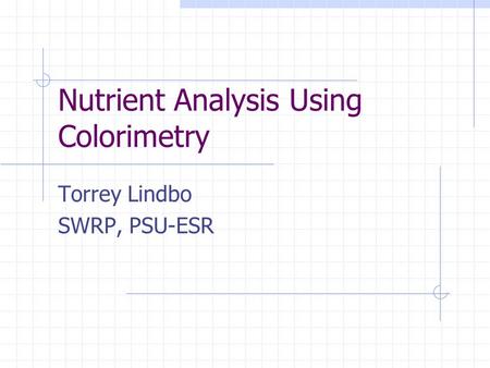 Nutrient Analysis Using Colorimetry Torrey Lindbo SWRP, PSU-ESR.