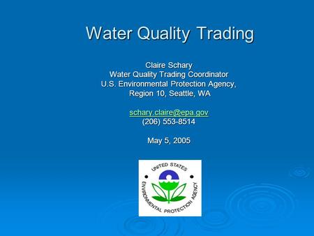 Water Quality Trading Claire Schary Water Quality Trading Coordinator U.S. Environmental Protection Agency, Region 10, Seattle, WA Region 10, Seattle,