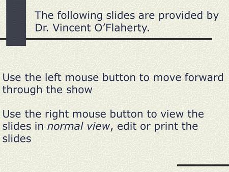 Use the left mouse button to move forward through the show Use the right mouse button to view the slides in normal view, edit or print the slides The following.