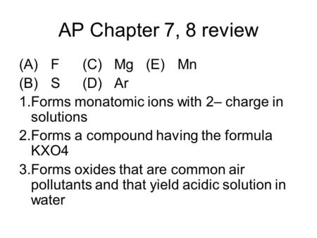 AP Chapter 7, 8 review (A) F (C) Mg (E) Mn (B) S (D) Ar
