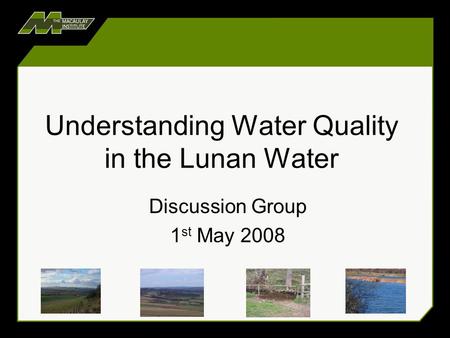 Understanding Water Quality in the Lunan Water Discussion Group 1 st May 2008.