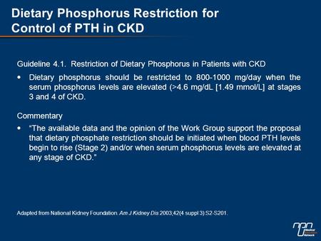 Dietary Phosphorus Restriction for Control of PTH in CKD Guideline 4.1. Restriction of Dietary Phosphorus in Patients with CKD  Dietary phosphorus should.