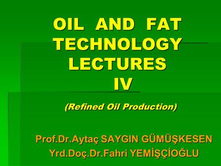OIL AND FAT TECHNOLOGY LECTURES IV (Refined Oil Production)