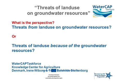 “Threats of landuse on groundwater resources” What is the perspective? Threats from landuse on groundwater resources? Or Threats of landuse because of.