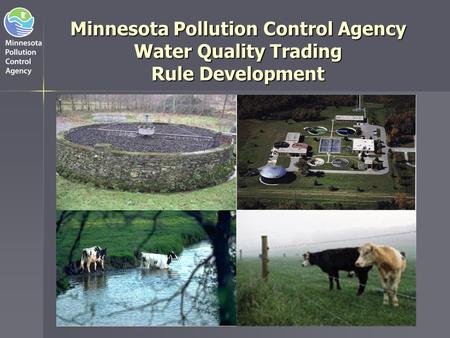 Why Trading? The Minnesota Pollution Control Agency has developed some experience with water quality trading which has led us to believe that it can be.