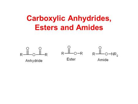 Carboxylic Anhydrides, Esters and Amides. Naming Anhydrides Drop the word acid and say anhydride.