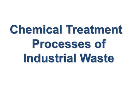 Chemical Treatment Processes of Industrial Waste