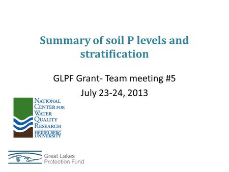 Summary of soil P levels and stratification GLPF Grant- Team meeting #5 July 23-24, 2013.