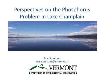 Perspectives on the Phosphorus Problem in Lake Champlain Eric Smeltzer