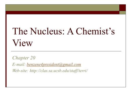 The Nucleus: A Chemist’s View Chapter 20   Web-site: