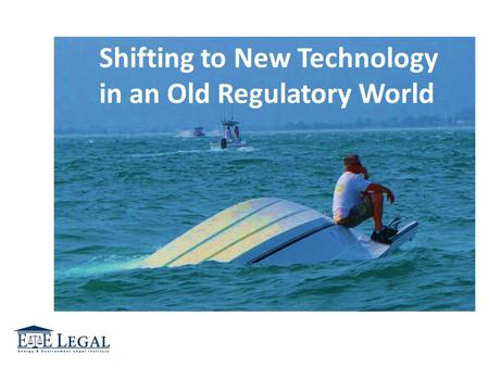 Shifting to New Technology in an Old Regulatory World.