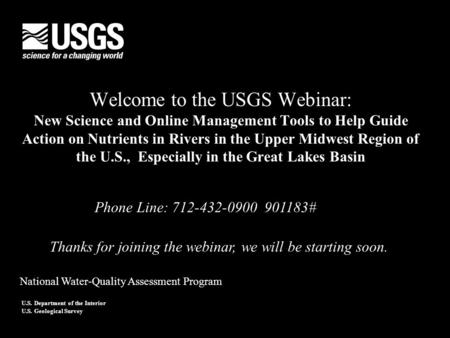 U.S. Department of the Interior U.S. Geological Survey Welcome to the USGS Webinar: New Science and Online Management Tools to Help Guide Action on Nutrients.
