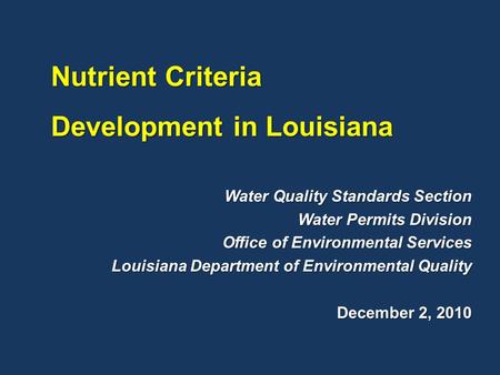 Water Quality Standards Section Water Permits Division Office of Environmental Services Louisiana Department of Environmental Quality December 2, 2010.