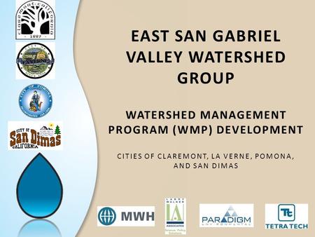 East San Gabriel valley watershed Group Watershed Management Program (WMP) Development Cities of claremont, La Verne, pomona, and san dimas.