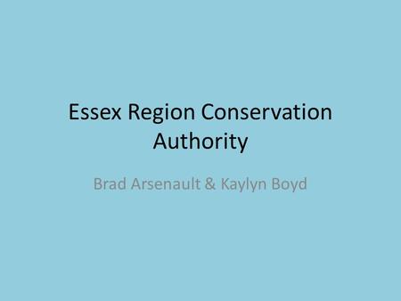 Essex Region Conservation Authority Brad Arsenault & Kaylyn Boyd.