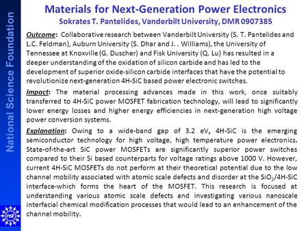 National Science Foundation Materials for Next-Generation Power Electronics Sokrates T. Pantelides, Vanderbilt University, DMR 0907385 Outcome: Collaborative.