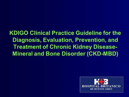 KDIGO Clinical Practice Guideline for the Diagnosis, Evaluation, Prevention, and Treatment of Chronic Kidney Disease- Mineral and Bone Disorder (CKD-MBD)