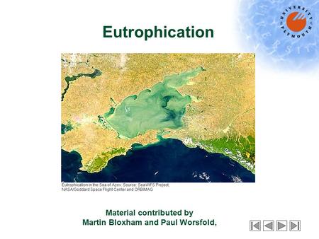 Eutrophication Material contributed by Martin Bloxham and Paul Worsfold, Eutrophication in the Sea of Azov. Source: SeaWiFS Project, NASA/Goddard Space.