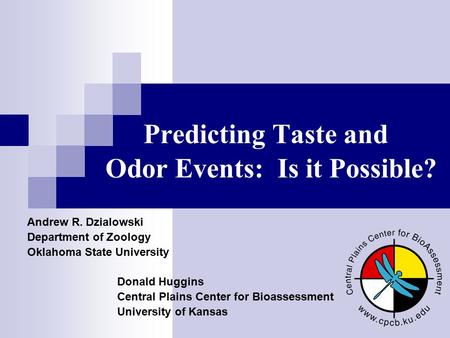 Predicting Taste and Odor Events: Is it Possible? Andrew R. Dzialowski Department of Zoology Oklahoma State University Donald Huggins Central Plains Center.