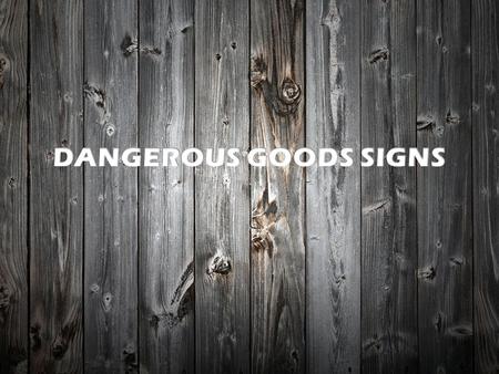 DANGEROUS GOODS SIGNS.