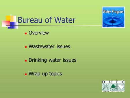 Bureau of Water Overview Wastewater issues Drinking water issues Wrap up topics.