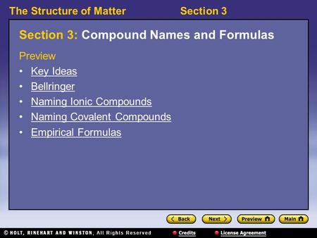 The Structure of MatterSection 3 Section 3: Compound Names and Formulas Preview Key Ideas Bellringer Naming Ionic Compounds Naming Covalent Compounds Empirical.