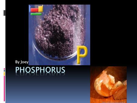 By Joey. It’s a white transparent solid. There are several forms of phosphorus, called red, white, and black. Phosphorus can be found in the environment.