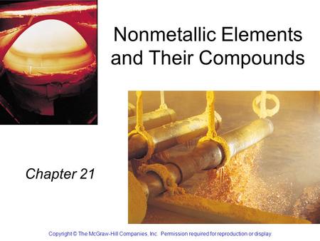 Nonmetallic Elements and Their Compounds Chapter 21 Copyright © The McGraw-Hill Companies, Inc. Permission required for reproduction or display.